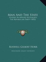 Man and the State: Studies in Applied Sociology; The Republican Party 1437019498 Book Cover