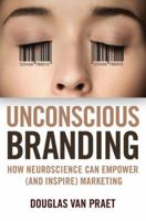 Unconscious Branding: How Neuroscience Can Empower (and Inspire) Marketing 1137278927 Book Cover