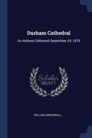 Durham Cathedral, an Address Delivered September 24, 1879 1241345716 Book Cover