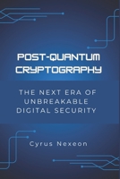 Post-Quantum Cryptography: The Next Era of Unbreakable Digital Security (FutureTech & Innovation) B0F2N2ZMFC Book Cover