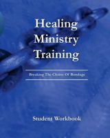 Healing Ministry Training: Student Workbook 1452845778 Book Cover