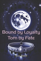 Bound By Loyalty, Torn By Fate B0DQYPNSZC Book Cover