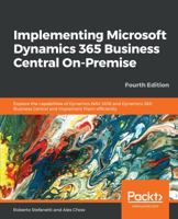 Implementing Microsoft Dynamics 365 Business Central On-Premise: Explore the capabilities of Dynamics NAV 2018 and Dynamics 365 Business Central and implement them efficiently, 4th Edition 1789133939 Book Cover