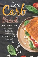 Low Carb Bread: Low Carb Bread Cookbook for Healthy Bakers 179500813X Book Cover