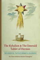 The Emerald Tablet of Hermes & The Kybalion: Two Classic Bookson Hermetic Philosophy