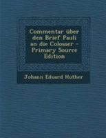 Commentar über den Brief Pauli an die Colosser - Primary Source Edition 1295087456 Book Cover
