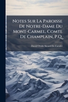 Notes Sur La Paroisse De Notre-Dame Du Mont-Carmel, Comte De Champlain, P.Q. (French Edition) 1023772841 Book Cover