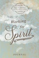 Working for Spirit Journal: Perfect for lightworkers, spiritual workers & mediums: Note your spiritual development progression, tarot/oracle cards, mediumship or psychic readings, lightworker, angel i 1074078500 Book Cover