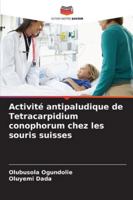 Activité antipaludique de Tetracarpidium conophorum chez les souris suisses (French Edition) 620248537X Book Cover