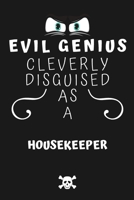 Evil Genius Cleverly Disguised As A Housekeeper: Perfect Gag Gift For An Evil Housekeeper Who Happens To Be A Genius! | Blank Lined Notebook Journal | ... Format | Office | Birthday | Christmas | Xmas 1677684240 Book Cover