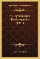 A Hegykozsegek Kozigazgatasa (1901) 1168029503 Book Cover