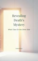 Revealing Death's Mystery: A Mom's Near Death Experience (11SecretsForYou Series) 1964694086 Book Cover