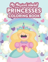 My Magical World! Princesses Coloring Book: Princess Coloring And Activity Pages For Children, Illustrations And Designs To Trace And Color For Girls B08HW44GQP Book Cover