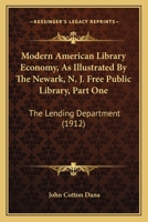 Modern American Library Economy, As Illustrated By The Newark, N. J. Free Public Library, Part One: The Lending Department 1164054120 Book Cover