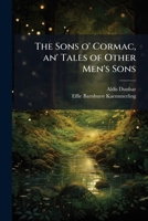 The Sons o' Cormac, an' Tales of Other Men's Sons 1024117103 Book Cover