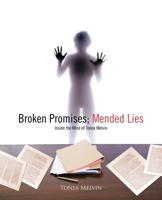 Broken Promises; Mended Lies: Inside the Mind of Tonea Melvin 1426956762 Book Cover