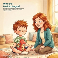 Why Do I Feel So Angry?: A Gentle Story to Help Kids Understand Anger, Calm Big Feelings, and Learn Self-Control with Love. Ages 3-7 B0HBPP1WK9 Book Cover
