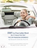 Debt is a Four-Letter Word, But it Need Not Be!: The Car Financing Experience 0997721618 Book Cover