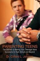 PARENTING TEENS: Ten Secrets to Making Your Teenager More Successful in High School and Beyond 1440123292 Book Cover