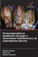 Przeciwgrzybicze dzialanie wyciagu z atramentu kalamarnicy na aspergiloze plucna (Polish Edition) 6209508294 Book Cover