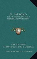 El Patrono: Sus Funciones, Deberes Y Responsabilidades (1891) 1160876703 Book Cover