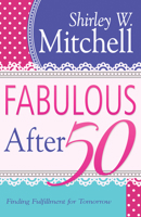 Fabulous After 50: Finding Fulfillment for Tomorrow 1603747370 Book Cover