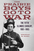 The Prairie Boys Go to War: The Fifth Illinois Cavalry, 1861-1865 0809332035 Book Cover