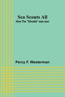 Sea Scouts All: How the "Olivette" was won 9357913378 Book Cover