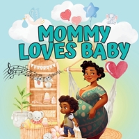 Mommy Loves Baby: A Heartwarming Story About a Toddler Preparing to Become a Big Sibling 1990420206 Book Cover