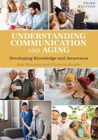 Understanding Communication and Aging: Developing Knowledge and Awareness 1412926092 Book Cover