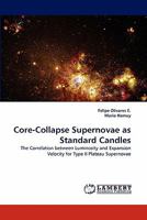 Core-Collapse Supernovae as Standard Candles: The Correlation between Luminosity and Expansion Velocity for Type II Plateau Supernovae 3844302859 Book Cover