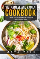Vietnamese And Ramen Cookbook: 2 Books In 1: 100 Recipes For Traditional Asian Noodles Soup B09BGHW7V7 Book Cover
