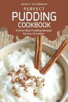 Perfect Pudding Cookbook: Yummy Rice Pudding Recipes for Any Occasion 1094761850 Book Cover