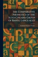 The Comparative Phonetics of the Suto-Chuana Group of Bantu Languages 1025565061 Book Cover