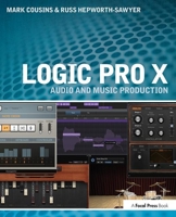 Logic Pro X: Audio and Music Production 0415857686 Book Cover