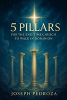 5 Pillars for the End-Time Church to Walk in Dominion B0FG8FBDD3 Book Cover