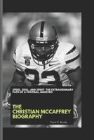 THE CHRISTIAN MCCAFFREY BIOGRAPHY: Speed, Skill, and Spirit- The Extraordinary Path of a Football Maestro B0DQJD6759 Book Cover