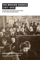 The Moscow Council (1917-1918): The Creation of the Conciliar Institutions of the Russian Orthodox Church 0268026173 Book Cover