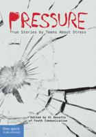 Pressure: True Stories by Teens About Stress 1575424126 Book Cover