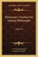 Elementary Treatise On Natural Philosophy: Heat V2 116323639X Book Cover