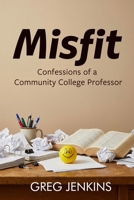 Misfit : Confessions of a Community College Professor 1948598930 Book Cover