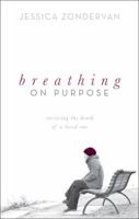 Breathing on Purpose: Surviving the Death of a Loved One 1616633905 Book Cover