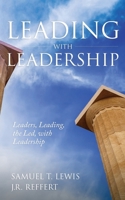 Leading with Leadership: Leaders, Leading, the Led, with Leadership B0CKJ4Q2HF Book Cover