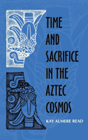 Time and Sacrifice in the Aztec Cosmos (Religion in North America) 0253334004 Book Cover