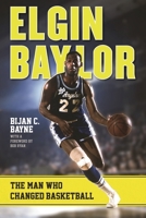 Elgin Baylor: The Man Who Changed Basketball 0810895781 Book Cover
