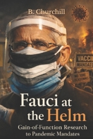 Fauci at the Helm: Gain-of-Function Research to Pandemic Mandates (Rabbit Holes & Remedies) B0GCJBNW89 Book Cover