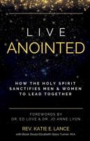 Live Anointed: How the Holy Spirit Sanctifies Men and Women to Lead Together B0DP5P73Y8 Book Cover
