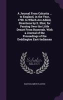 A Journal from Calcutta ... to England, in the Year, 1750. to Which Are Added, Directions by E. Eliot, for Passing Over the Little Desart from ... Proceedings of the Doddington East-Indiaman 1341285537 Book Cover