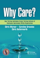 Why Care?: How Thriving Individuals Create Thriving Cultures of Continuous Improvement Within Organizations 1032537647 Book Cover