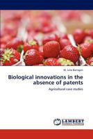 Biological innovations in the absence of patents: Agricultural case studies 3659224693 Book Cover